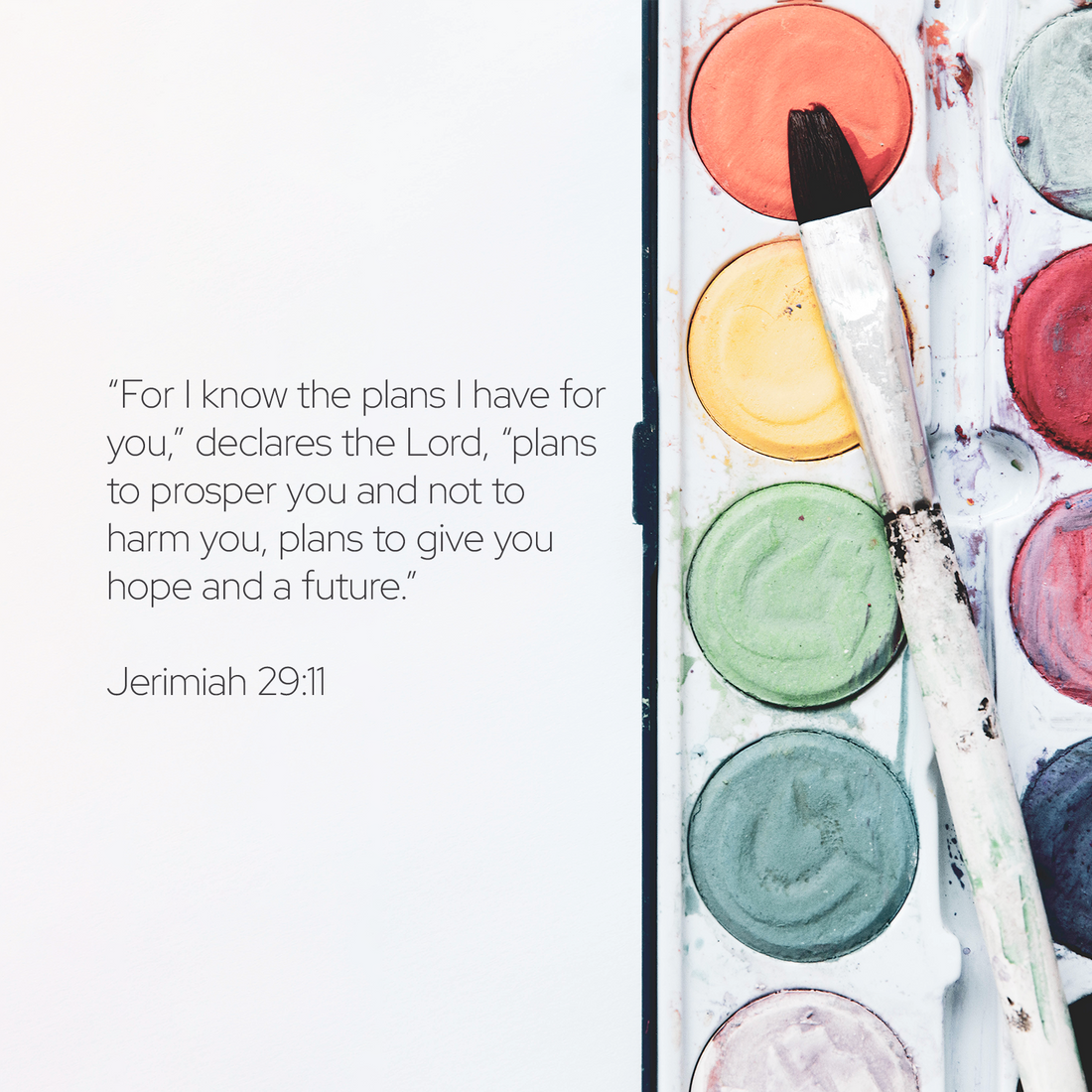 Jeremiah 29:11 " For I know the plans I have for you,” declares the Lord, “plans to prosper you and not to harm you, plans to give you hope and a future" written out next to watercolor paint supplies 