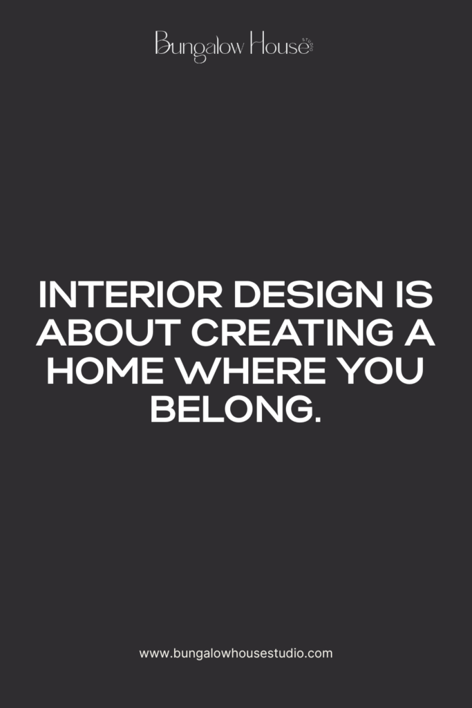 Interior design is about creating a home where you belong.